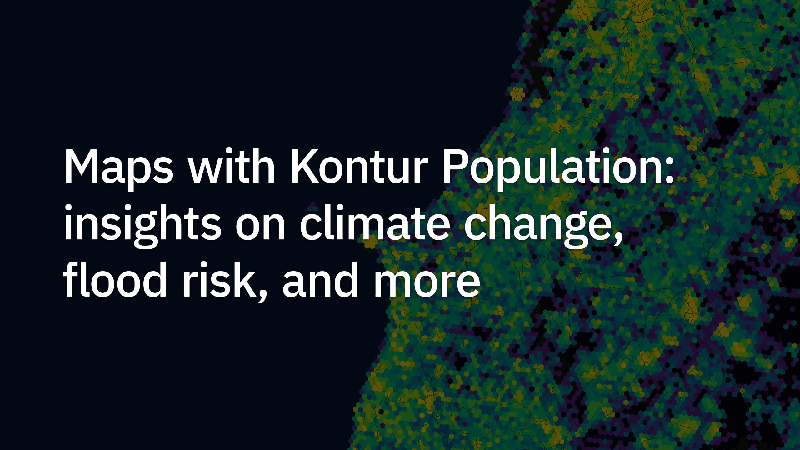 Maps With Kontur Population Data Reveal Insights On Climate Change 